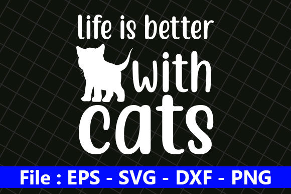 Cat Design, Life is Better with Cats